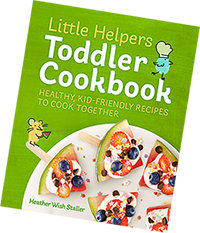 Little Helpers Toddler Cookbook: Healthy, Kid-Friendly Recipes to Cook Together by Heather Wish Staller