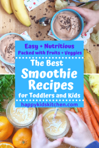 2 images of smoothies with fruits and vegetables around the smoothies. In the center of the page, a text box saying Easy + Nutritious Packed with Fruits + Veggies: The Best Smoothie Recipes for Toddlers and Kids: happykidskitchen.com