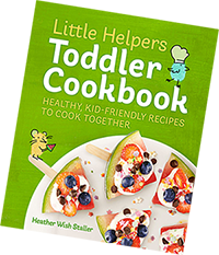 Little Helpers Toddler Cookbook: Healthy, Kid-Friendly Recipes to Cook Together by Heather Wish Staller