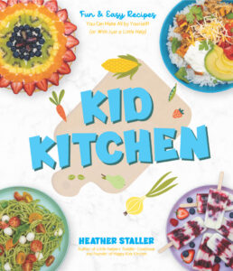 Kid Kitchen: Fun & Easy Recipes You Can Make All by Yourself! (or With Just a Little Help) by Heather Staller